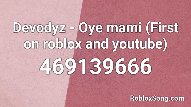 Devodyz - Oye mami (First on roblox and youtube) Roblox ID