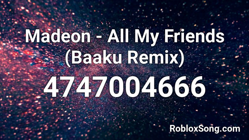 Madeon - All My Friends (Baaku Remix) Roblox ID