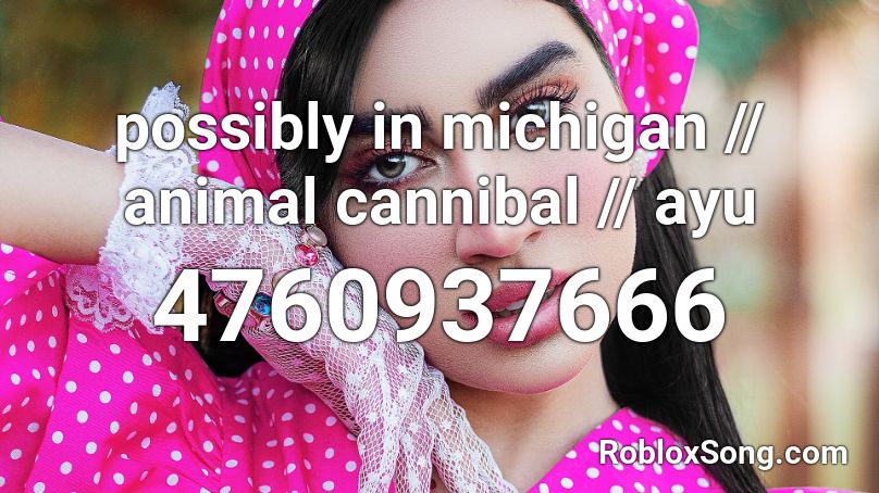 Possibly In Michigan Animal Cannibal Roblox Id Roblox Music Codes - animal gang roblox