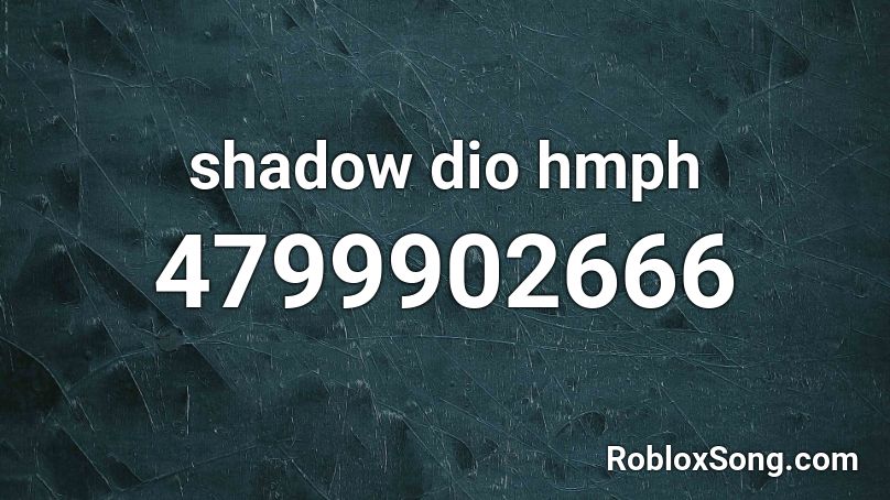 shadow dio hmph Roblox ID