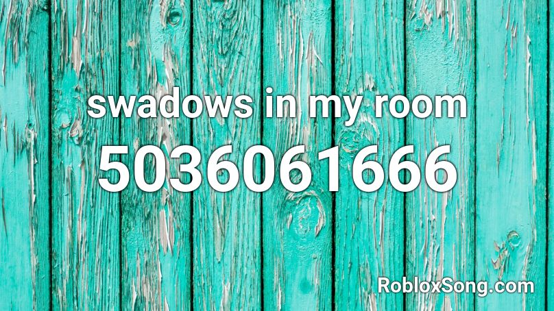 swadows in my room Roblox ID