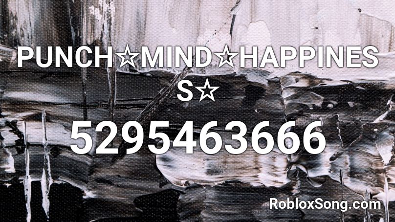 PUNCH☆MIND☆HAPPINESS☆ Roblox ID