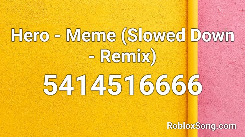 Hero - Meme (Slowed Down - Remix) Roblox ID