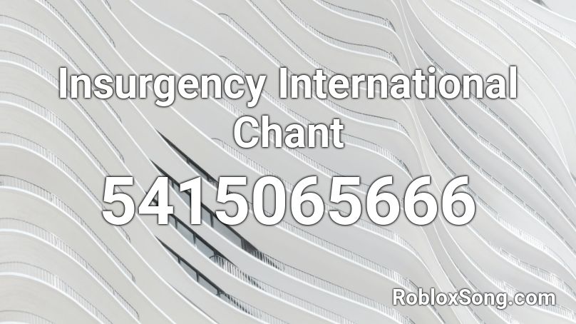 Insurgency International Chant Roblox ID