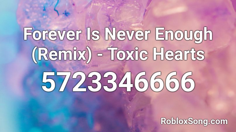 Forever Is Never Enough Remix Roblox ID Roblox Music Codes 5723346666 