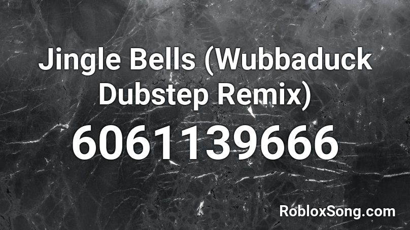 Jingle Bells (Wubbaduck Dubstep Remix) Roblox ID