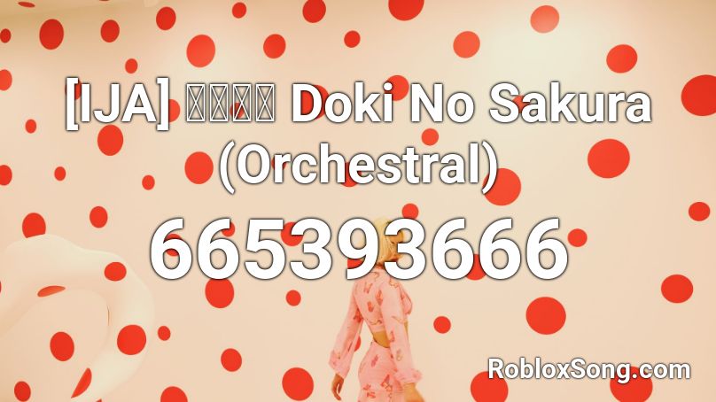 [IJA] 同期の桜 Doki No Sakura (Orchestral) Roblox ID
