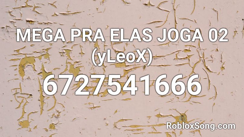 MEGA PRA ELAS JOGA 02 (yLeoX) Roblox ID
