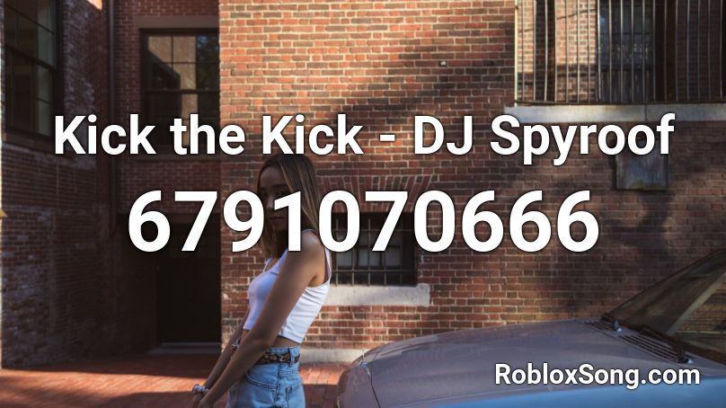 Kick the Kick - DJ Spyroof Roblox ID