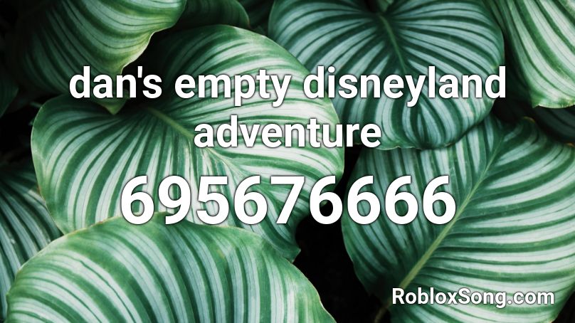 dan's empty disneyland adventure Roblox ID