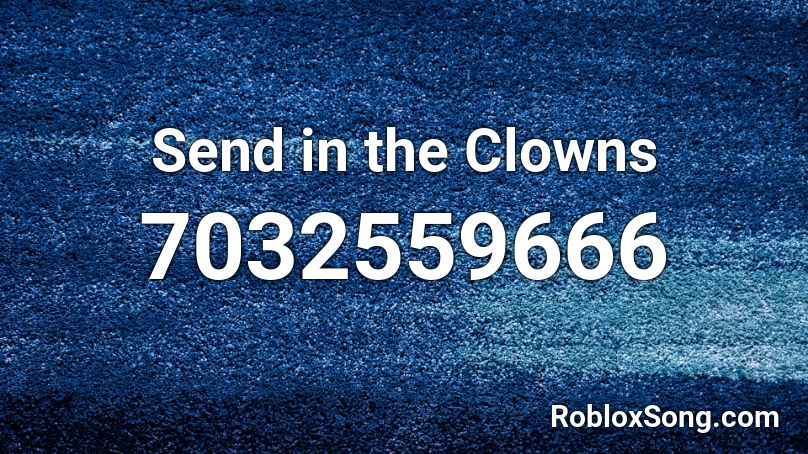 Send in the Clowns Roblox ID