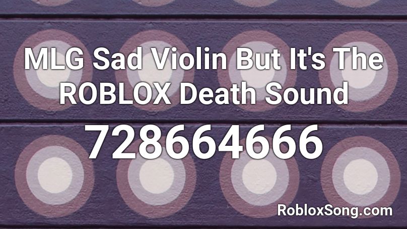 MLG Sad Violin But It's The ROBLOX Death Sound Roblox ID
