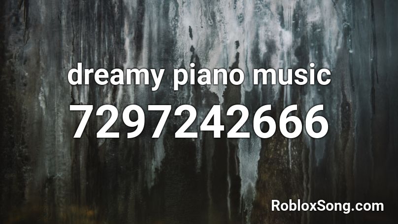 dreamy piano music Roblox ID