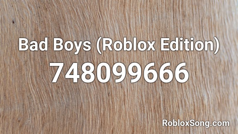 Bad Boys Roblox Edition Roblox Id Roblox Music Codes - roblox edition