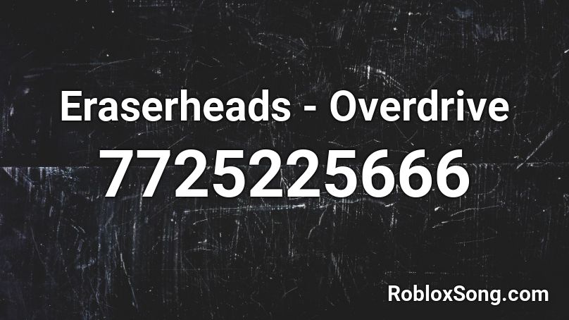 Eraserheads - Overdrive Roblox ID