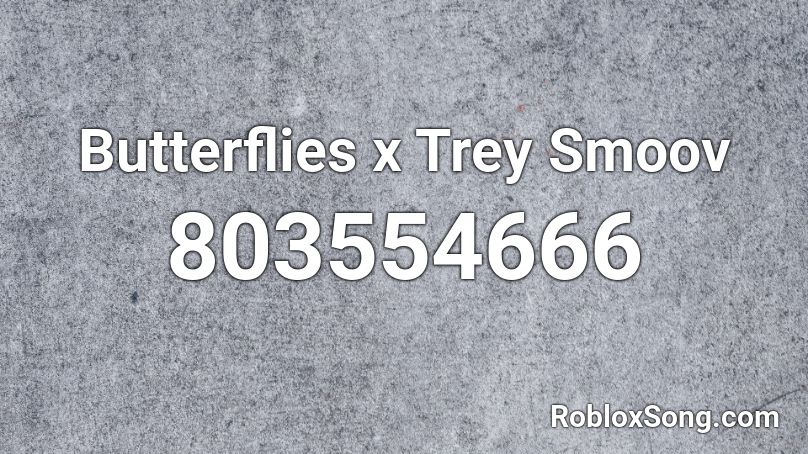 Butterflies x Trey Smoov Roblox ID