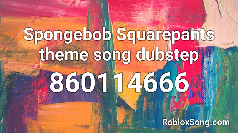 Spongebob Squarepants theme song dubstep Roblox ID