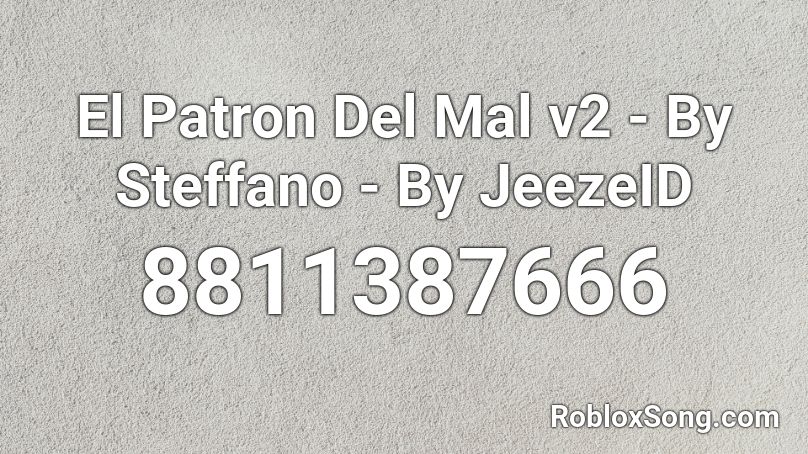 El Patron Del Mal v2 - By Steffano - By JeezeID Roblox ID