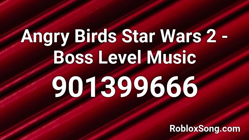 Angry Birds Star Wars 2 - Boss Level Music Roblox ID