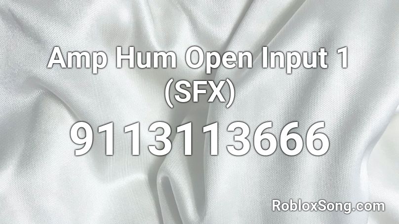 Amp Hum Open Input 1 (SFX) Roblox ID