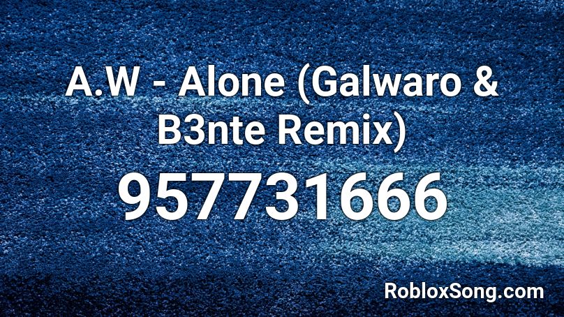 A.W - Alone (Galwaro & B3nte Remix) Roblox ID
