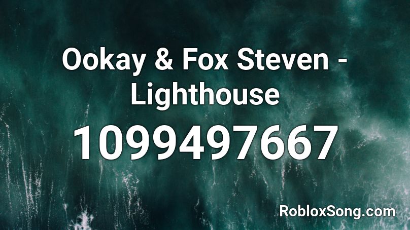 Ookay Fox Steven Lighthouse Roblox Id Roblox Music Codes - lighthouse roblox id