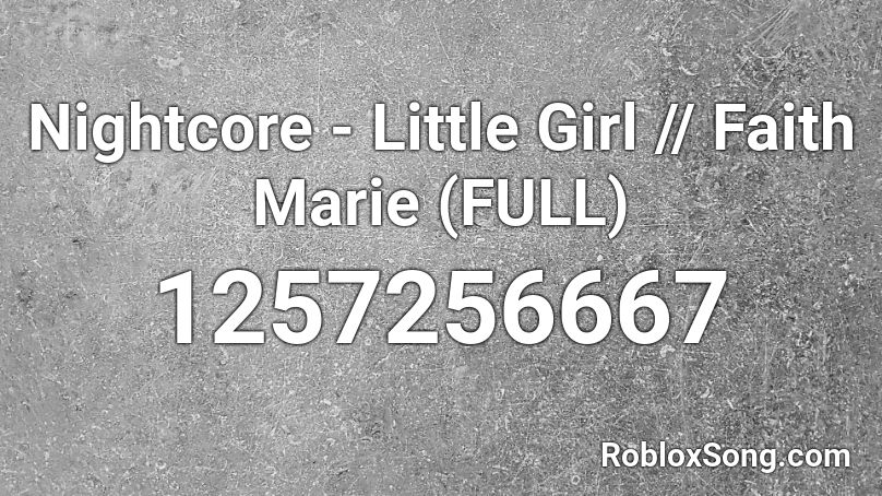 Nightcore Little Girl Faith Marie Full Roblox Id Roblox Music Codes - this little girl roblox id