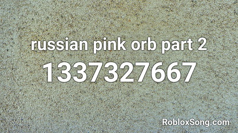 russian pink orb part 2 Roblox ID