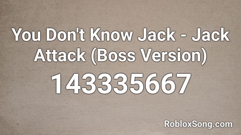 You Don't Know Jack - Jack Attack (Boss Version) Roblox ID