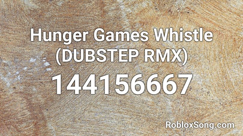 Hunger Games Whistle (DUBSTEP RMX) Roblox ID