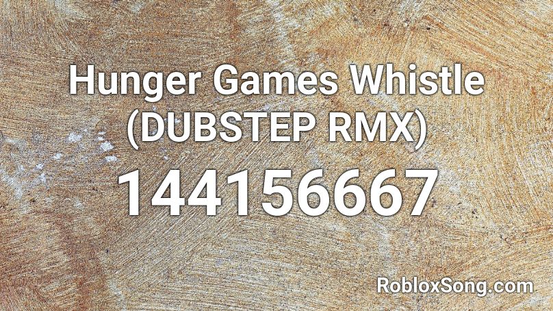 Hunger Games Whistle (DUBSTEP RMX) Roblox ID