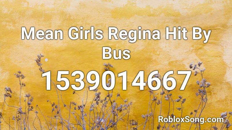 Mean Girls   Regina Hit By Bus Roblox ID