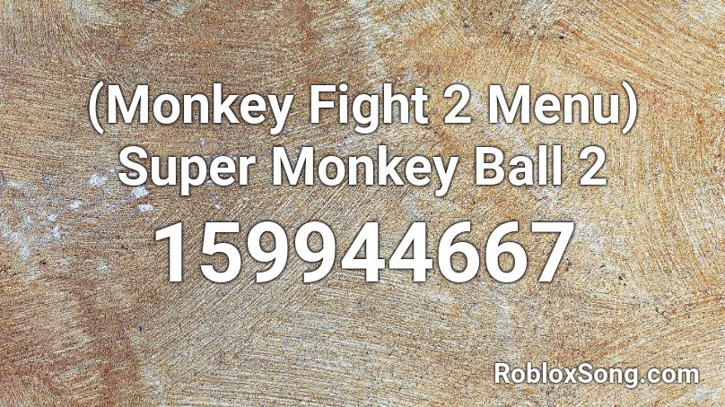 (Monkey Fight 2 Menu) Super Monkey Ball 2 Roblox ID