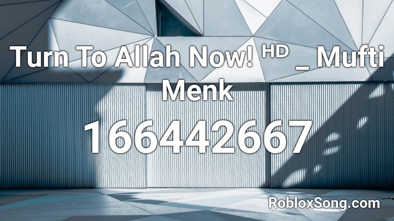 Turn To Allah Now!  _ Mufti Menk Roblox ID