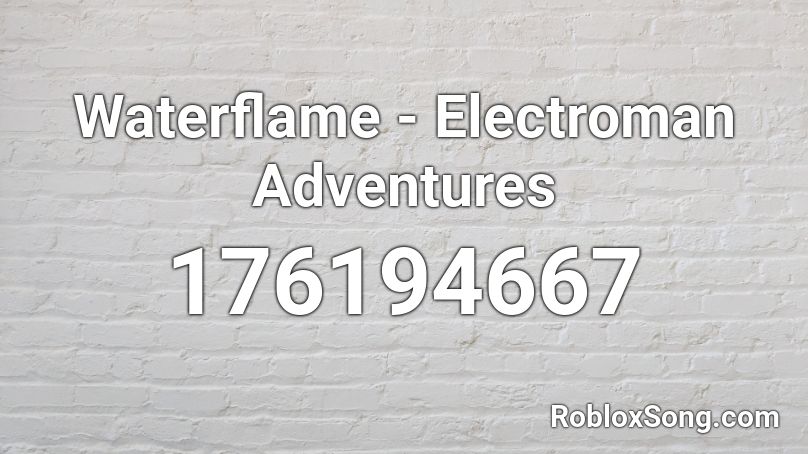 Waterflame - Electroman Adventures Roblox ID