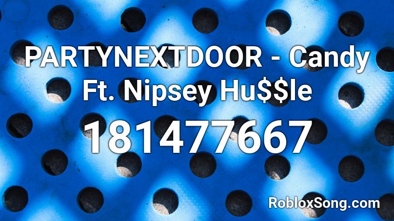 PARTYNEXTDOOR - Candy Ft. Nipsey Hu$$le Roblox ID