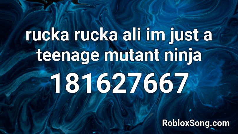 Rucka Rucka Ali Im Just A Teenage Mutant Ninja Roblox Id Roblox Music Codes - rucka rucka ali roblox id