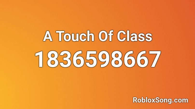 A Touch Of Class Roblox ID