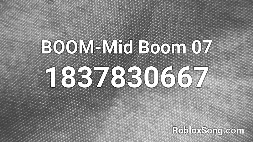 BOOM-Mid Boom 07 Roblox ID