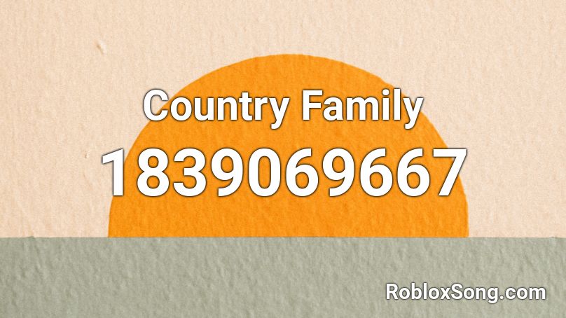 Country Family Roblox ID - Roblox music codes