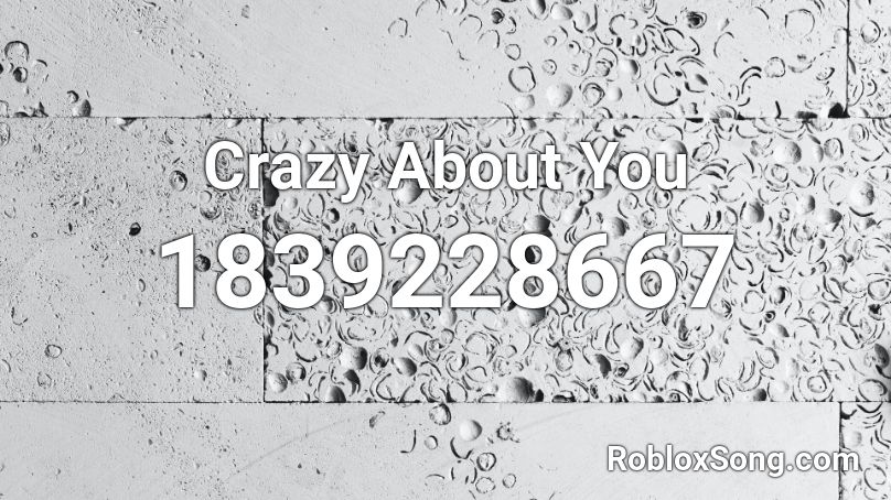 Crazy About You Roblox ID