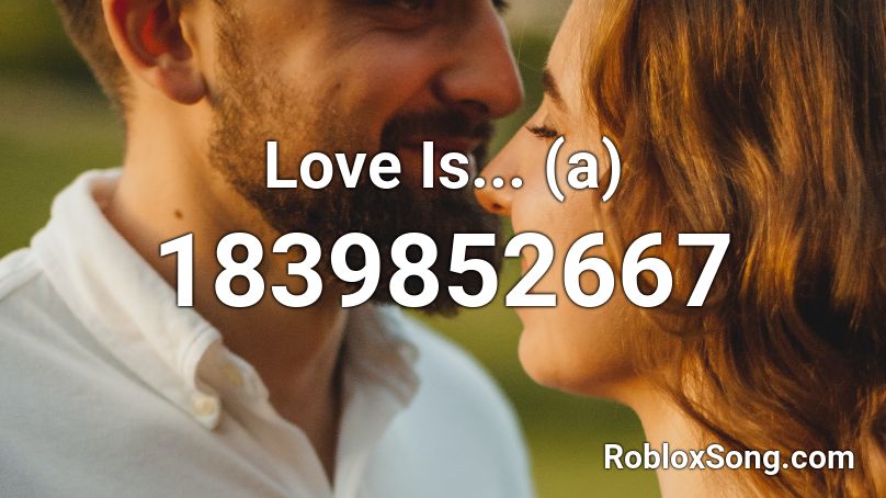 Love Is... (a) Roblox ID