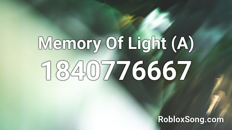 Memory Of Light (A) Roblox ID