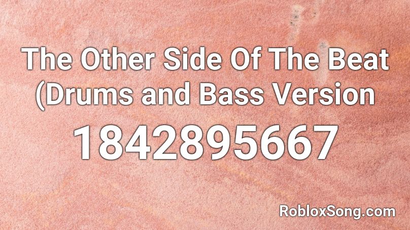 The Other Side Of The Beat (Drums and Bass Version Roblox ID