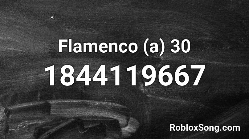 Flamenco (a) 30 Roblox ID