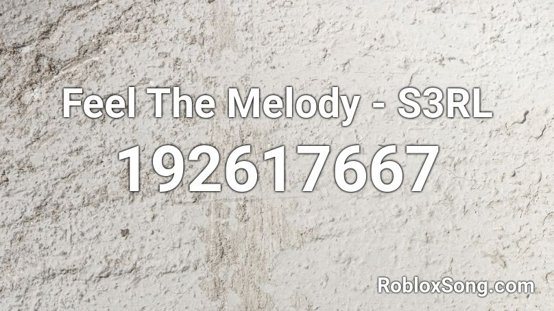 Feel The Melody - S3RL Roblox ID