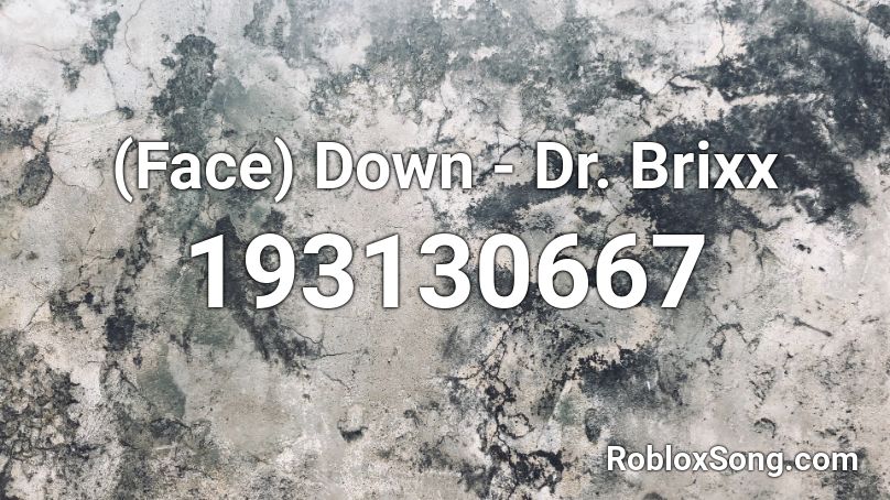 (Face) Down - Dr. Brixx Roblox ID