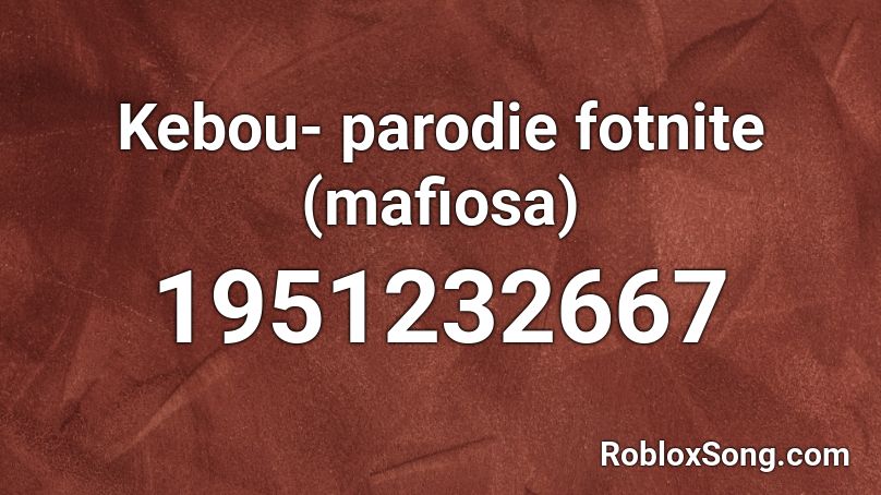Kebou- parodie fotnite (mafiosa) Roblox ID