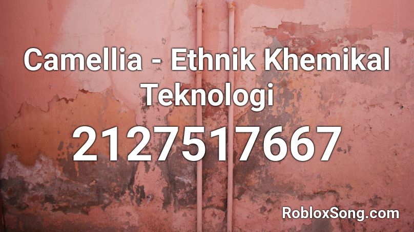 Camellia - Ethnik Khemikal Teknologi Roblox ID