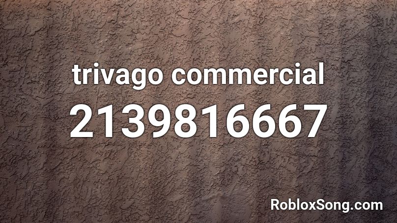 trivago commercial Roblox ID